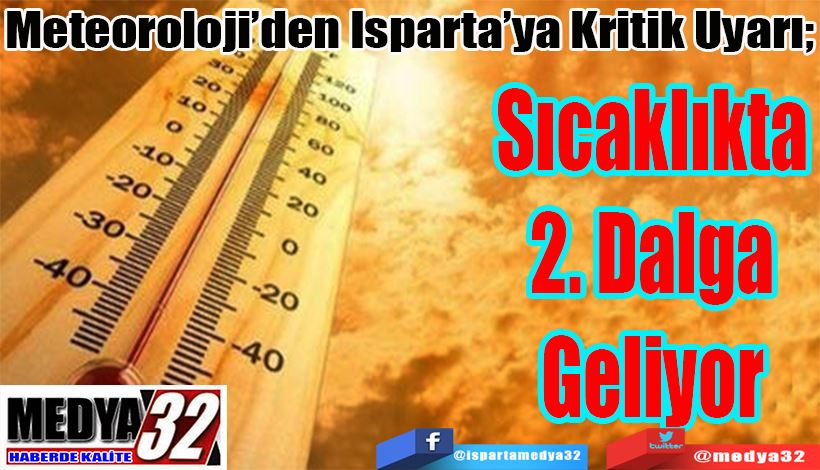 Meteoroloji’den Isparta’ya Kritik Uyarı;  Sıcaklıkta 2. Dalga Geliyor 