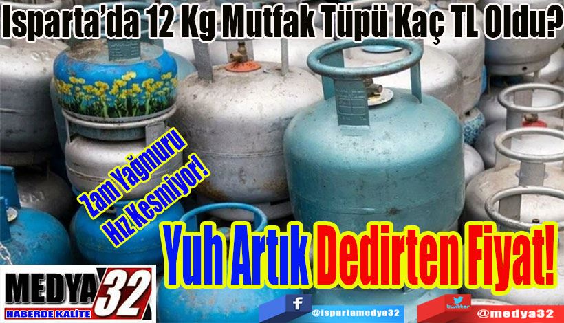 Zam Yağmuru Hız Kesmiyor!  Isparta’da 12 Kg Mutfak Tüpü Kaç TL Oldu? Yuh Artık Dedirten Fiyat! 