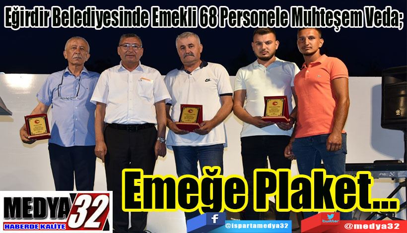 Eğirdir Belediyesinde Emekli 68 Personele Muhteşem Veda;  Emeğe Plaket 