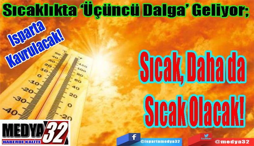 Isparta Kavrulacak!  Sıcaklıkta ‘Üçüncü Dalga’ Geliyor;  Sıcak, Daha da Sıcak Olacak!