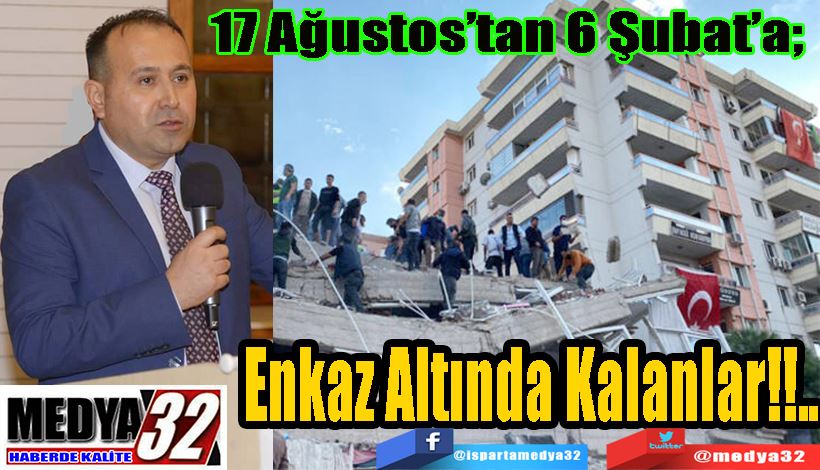 17 Ağustos’tan 6 Şubat’a;  Enkaz Altında Kalanlar!!..