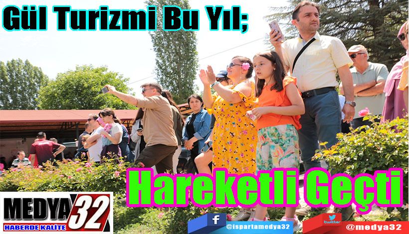 Gül Turizmi Bu Yıl;   Hareketli Geçti 