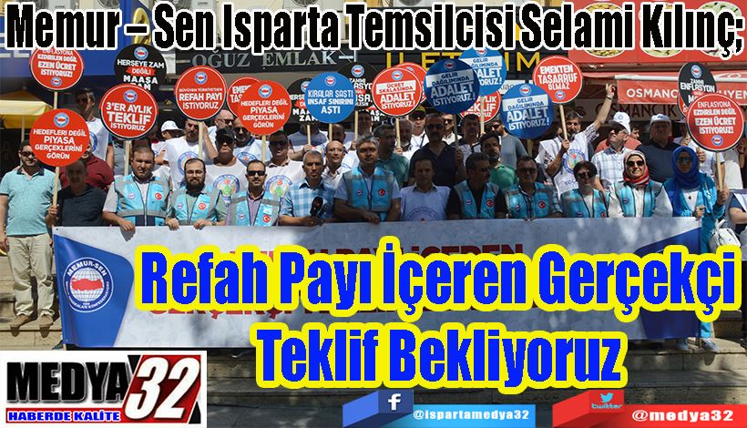 Memur – Sen Isparta Temsilcisi Selami Kılınç;  Refah Payı İçeren Gerçekçi Teklif Bekliyoruz