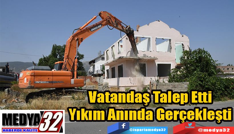 Vatandaş Talep Etti Yıkım Anında Gerçekleşti 