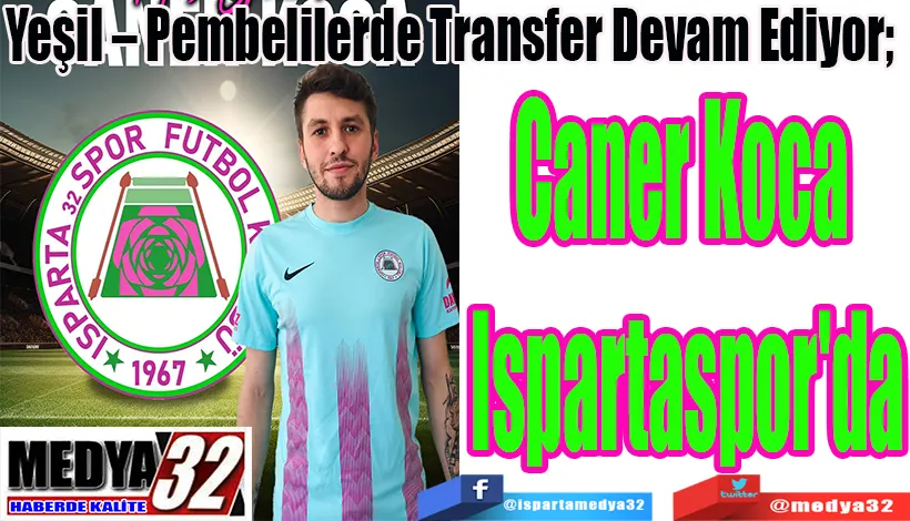 Yeşil – Pembelilerde Transfer Devam Ediyor;  Caner Koca  Ispartaspor