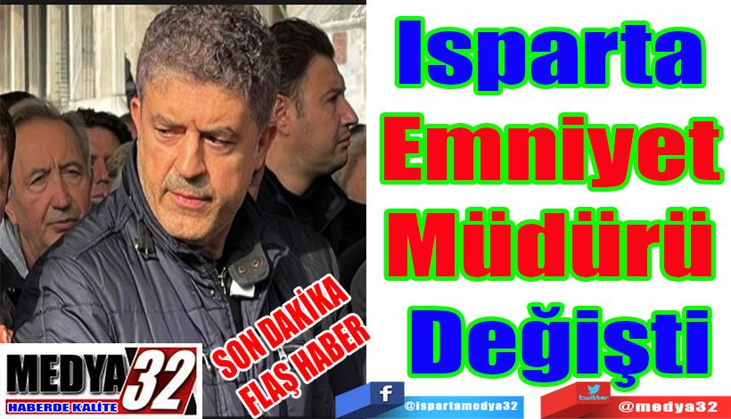 Isparta  Emniyet  Müdürü  Değişti 