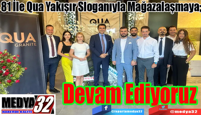 81 İle Qua Yakışır Sloganıyla Mağazalaşmaya;  Devam Ediyoruz!