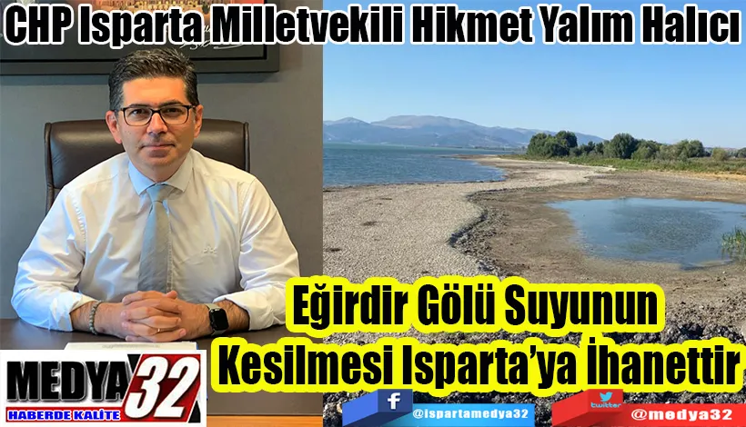 CHP Isparta Milletvekili Hikmet Yalım Halıcı Eğirdir Gölü Suyunun  Kesilmesi Isparta’ya İhanettir