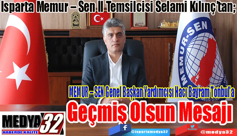  Isparta Memur – Sen İl Temsilcisi Selami Kılınç’tan;  Geçmiş Olsun Mesajı 