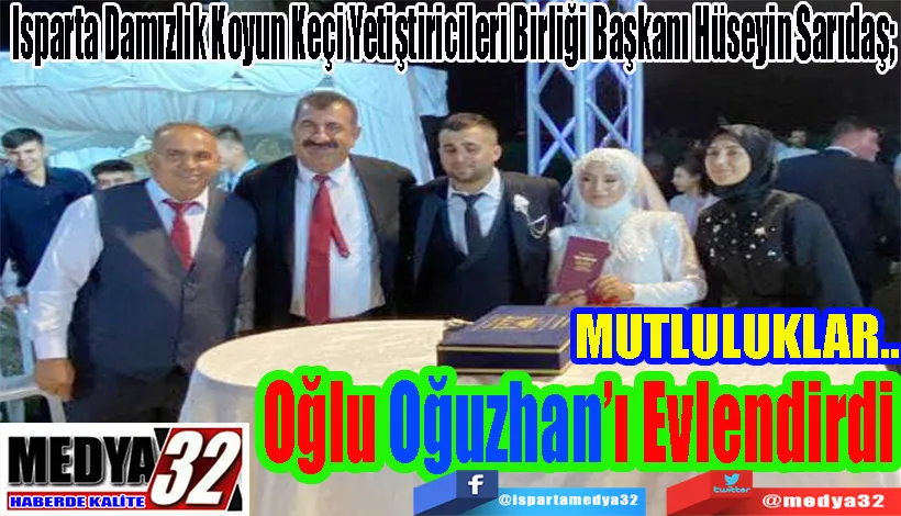 MUTLULUKLAR… Isparta Damızlık Koyun Keçi Yetiştiricileri Birliği Başkanı Hüseyin Sarıdaş;  Oğlu  Oğuzhan’ı Evlendirdi