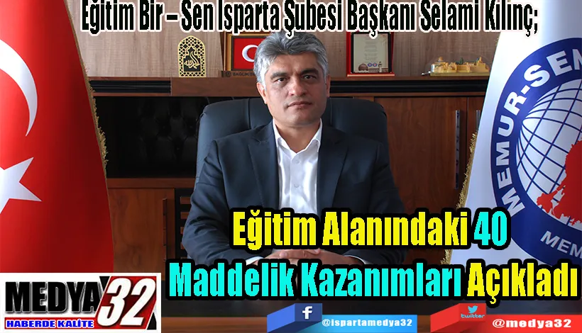 Eğitim Bir – Sen Isparta Şubesi Başkanı Selami Kılınç;  Eğitim Alanındaki 40 Maddelik Kazanımları Açıkladı