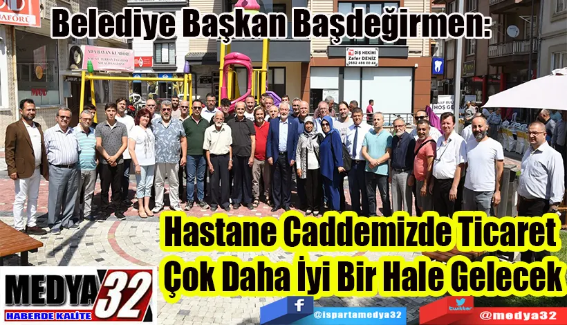 Belediye Başkan Başdeğirmen:  Hastane Caddemizde Ticaret  Çok Daha İyi Bir Hale Gelecek 