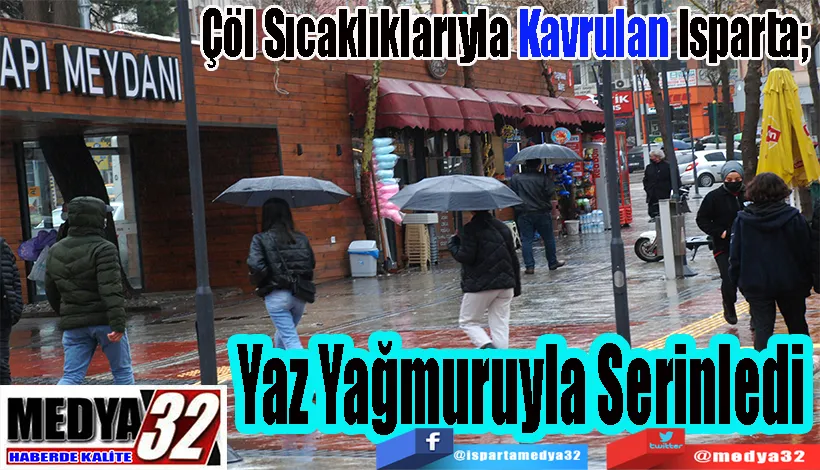 Çöl Sıcaklıklarıyla Kavrulan Isparta;  Yaz Yağmuruyla Serinledi 