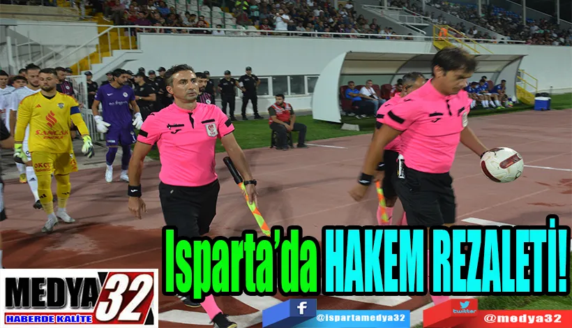 Isparta’da HAKEM REZALETİ!