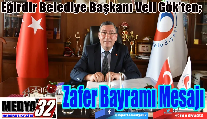 Eğirdir Belediye Başkanı Veli Gök’ten;  Zafer Bayramı Mesajı 