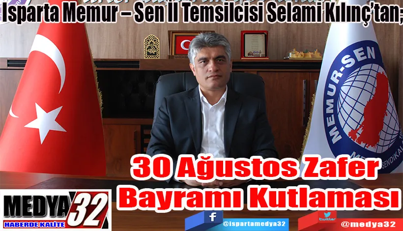  Isparta Memur – Sen İl Temsilcisi Selami Kılınç’tan;  30 Ağustos Zafer Bayramı  Kutlaması