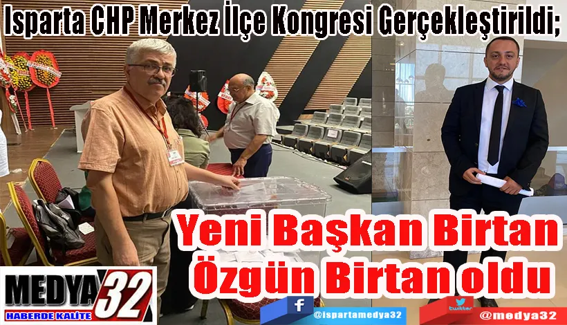 Isparta CHP Merkez İlçe Kongresi Gerçekleştirildi;  Yeni Başkan  B. Özgün Birtan oldu