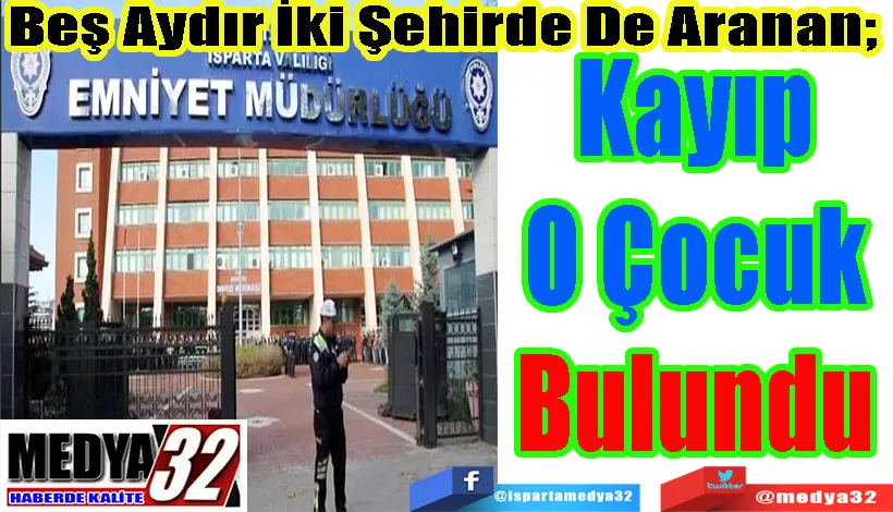 Beş Aydır İki Şehirde De Aranan;  Kayıp O Çocuk Bulundu 