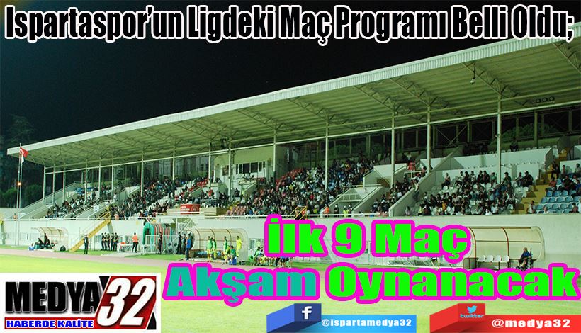 Ispartaspor’un Ligdeki Maç Programı Belli Oldu;  İlk 9 Maç  Akşam Oynanacak