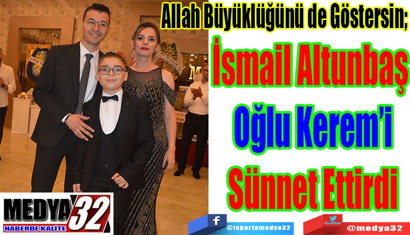 Allah Büyüklüğünü de Göstersin; İsmail Altunbaş  Oğlu Kerem’i Sünnet Ettirdi