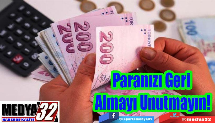 Paranızı Geri  Almayı Unutmayın! 