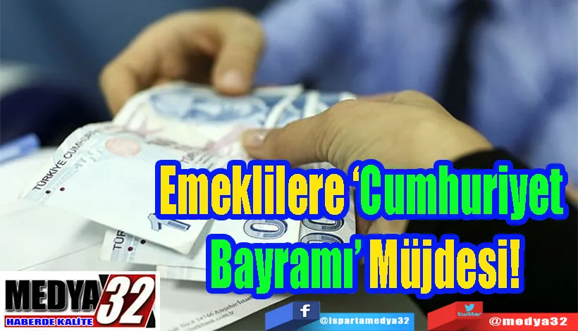 Emeklilere  ‘Cumhuriyet  Bayramı’ Müjdesi! 