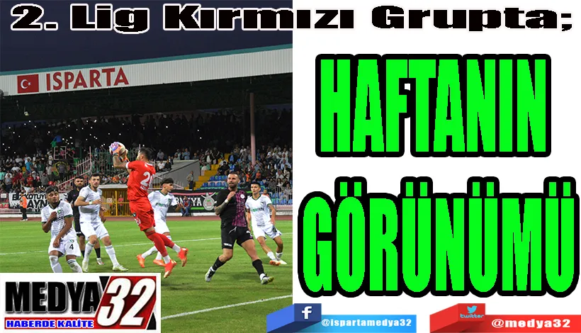 2. Lig Kırmızı Grupta;  HAFTANIN  GÖRÜNÜMÜ