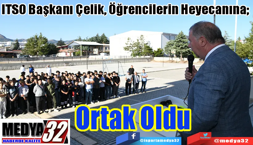 ITSO Başkanı Çelik, Öğrencilerin Heyecanına;  Ortak Oldu