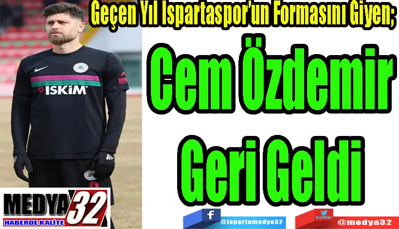 Geçen Yıl Ispartaspor’un Formasını Giyen;  Cem Özdemir Geri Geldi  