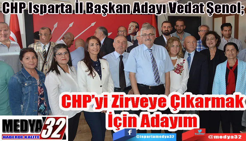 CHP Isparta İl Başkan Adayı Vedat Şenol;  CHP’yi Zirveye  Çıkarmak İçin  Adayım 