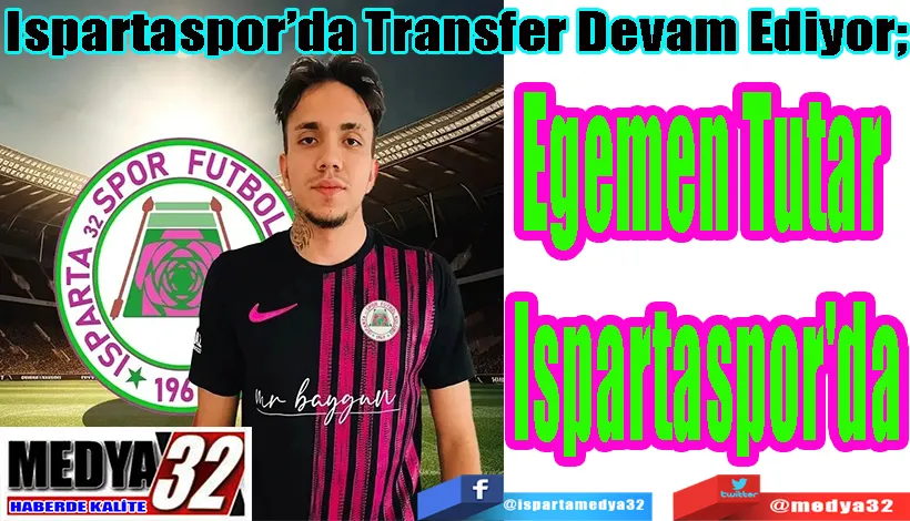 Ispartaspor’da Transfer Devam Ediyor;  Egemen Tutar  Ispartaspor