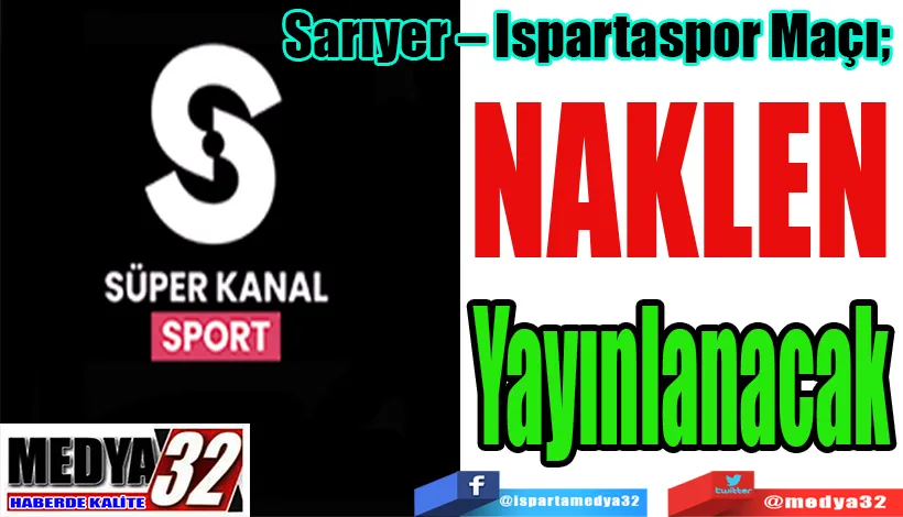 Sarıyer – Ispartaspor Maçı;  NAKLEN Yayınlanacak