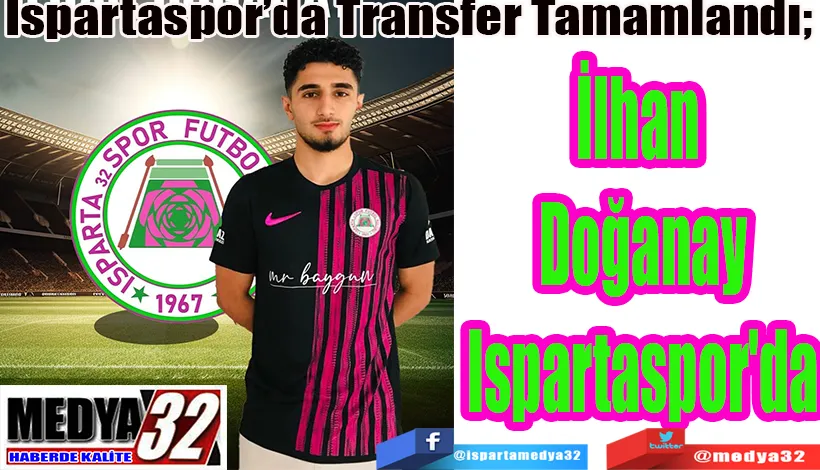 Ispartaspor’da Transfer Tamamlandı;  İlhan Doğanay Ispartaspor