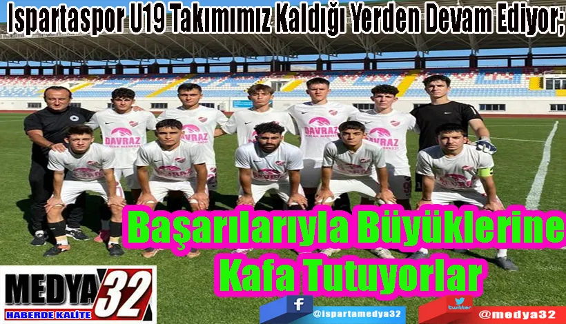 Ispartaspor U19 Takımımız Kaldığı Yerden Devam Ediyor;  Başarılarıyla Büyüklerine  Kafa Tutuyorlar
