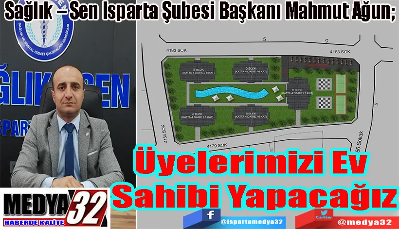 Sağlık – Sen Isparta Şubesi Başkanı Mahmut Ağun;  Üyelerimizi  Ev Sahibi  Yapacağız 