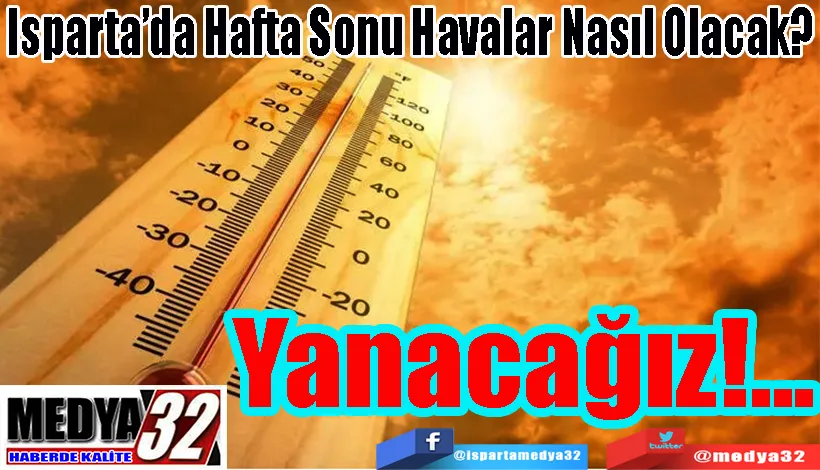 Isparta’da Hafta Sonu Havalar Nasıl Olacak? Yanacağız!...