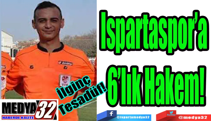 İlginç  Tesadüf!  Ispartaspor’a  6’lık Hakem! 