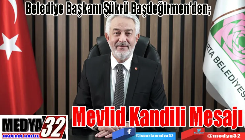 Belediye Başkanı Şükrü Başdeğirmen’den;  Mevlid  Kandili  Mesajı 