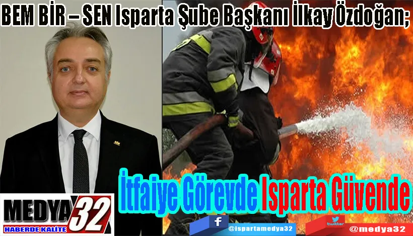 BEM BİR – SEN Isparta Şube Başkanı İlkay Özdoğan;  Ateş  Savaşçılarını Kutluyorum 