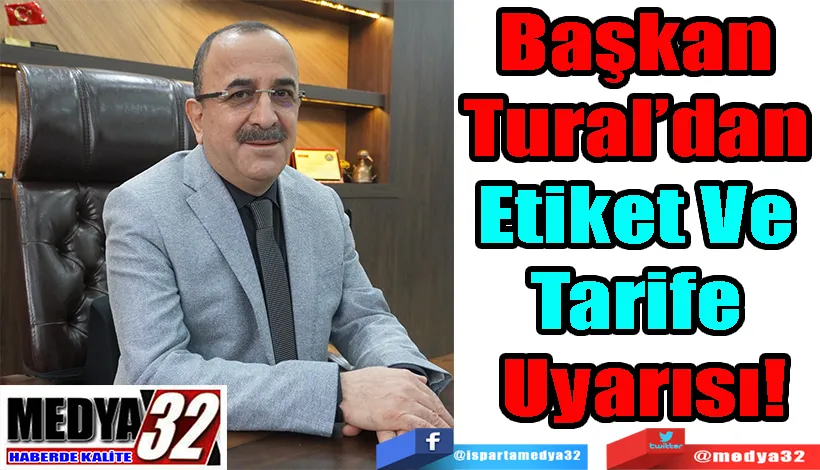 Başkan Tural’dan  Etiket Ve Tarife  Uyarısı