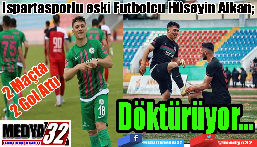 2 Maçta 2 Gol Attı  Ispartasporlu eski Futbolcu Hüseyin Afkan;  Döktürüyor…