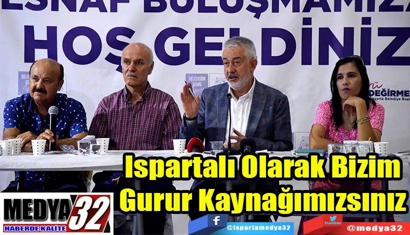 Ispartalı Olarak Bizim  Gurur Kaynağımızsınız 