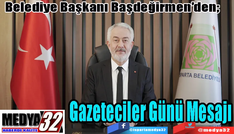 Belediye Başkanı Başdeğirmen’den;  Gazeteciler Günü Mesajı 