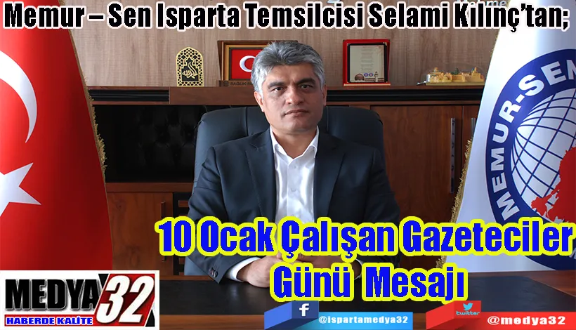 Memur – Sen Isparta Temsilcisi Selami Kılınç’tan;  10 Ocak Çalışan  Gazeteciler Günü Mesajı