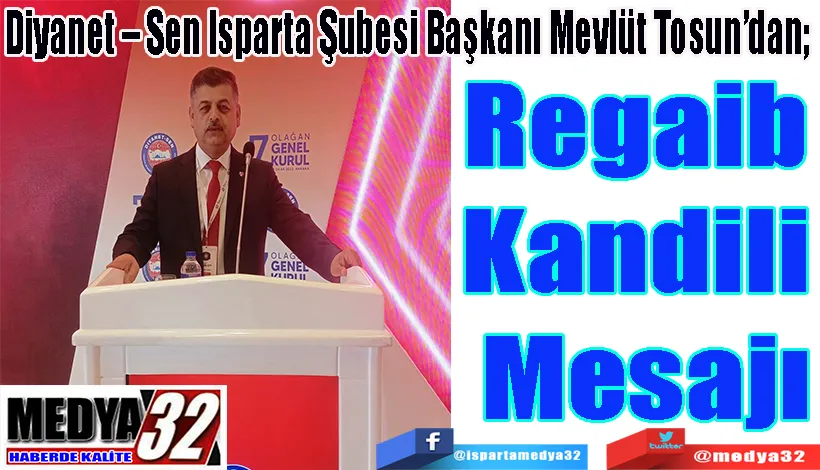 Diyanet – Sen Isparta Şubesi Başkanı Mevlüt Tosun’dan;  Regaib  Kandili  Mesajı