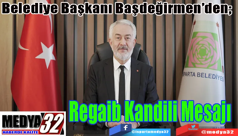 Belediye Başkanı Başdeğirmen’den;  Regaib Kandili Mesajı 