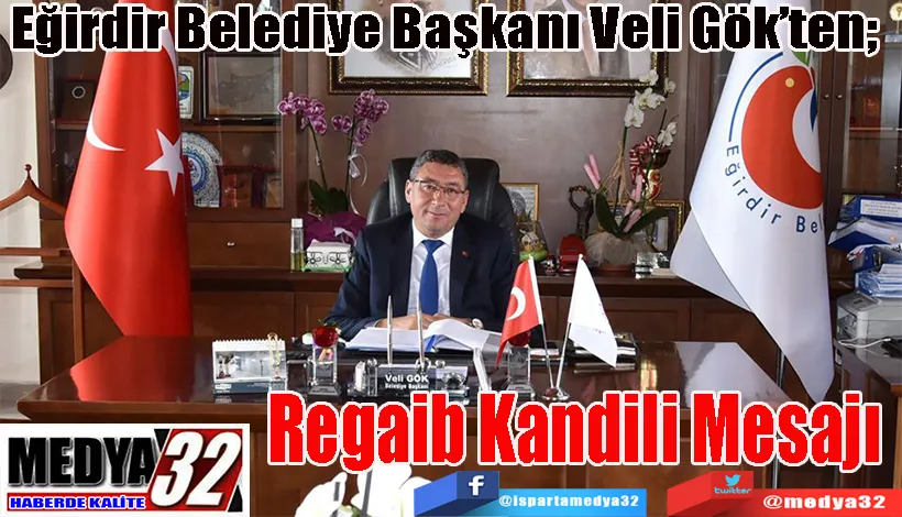 Eğirdir Belediye Başkanı Veli Gök’ten;  Regaib Kandili Mesajı 