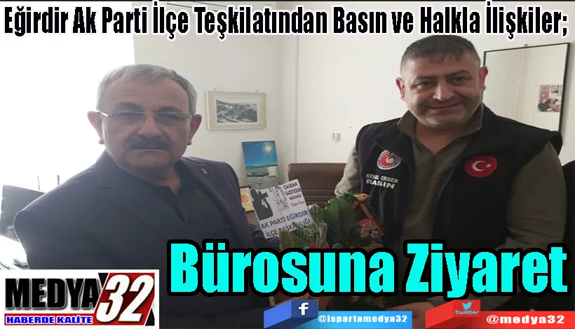 Eğirdir Ak Parti İlçe Teşkilatından Basın ve Halkla İlişkiler;  Bürosuna Ziyaret