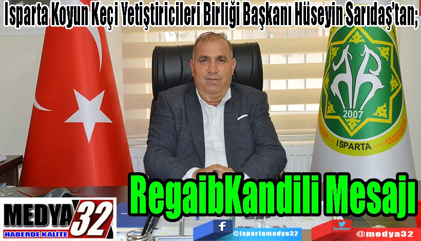 Isparta Koyun Keçi Yetiştiricileri Birliği Başkanı Hüseyin Sarıdaş’tan;  Regaib Kandili  Mesajı