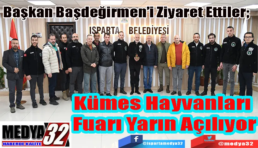 Başkan Başdeğirmen’i Ziyaret Ettiler;  Kümes Hayvanları  Fuarı Yarın Açılıyor